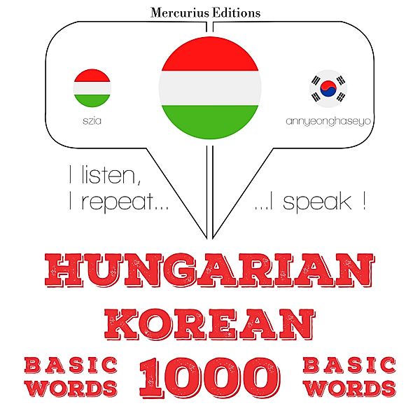 Hallgatom, megismétlem, beszélek: nyelvtanulás - Magyar - koreai: 1000 alapszó, JM Gardner