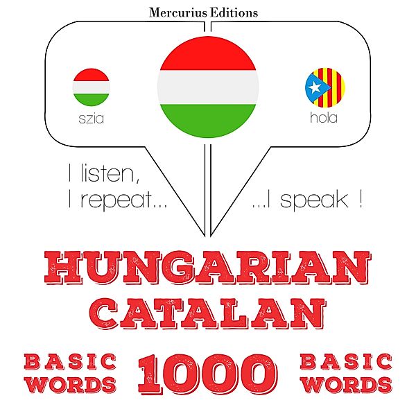 Hallgatom, megismétlem, beszélek: nyelvtanulás - Magyar - katalán: 1000 alapszó, JM Gardner
