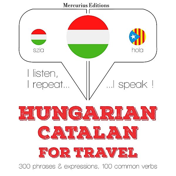 Hallgatom, megismétlem, beszélek: nyelvtanulás - Magyar - katalán: utazáshoz, JM Gardner