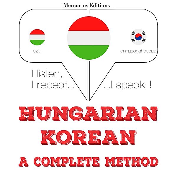 Hallgatom, megismétlem, beszélek: nyelvtanulás - Magyar - koreai: teljes módszer, JM Gardner