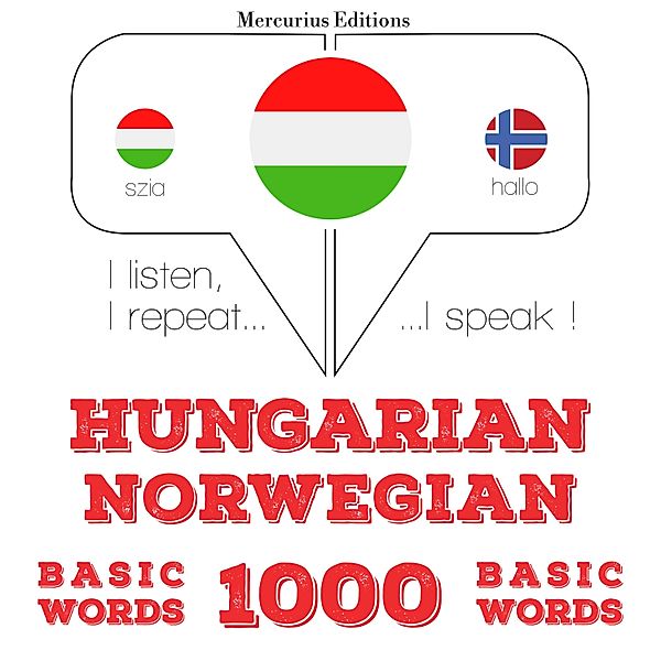 Hallgatom, megismétlem, beszélek: nyelvtanulás - Magyar - norvég: 1000 alapszó, JM Gardner