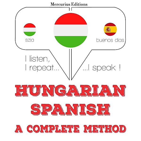 Hallgatom, megismétlem, beszélek: nyelvtanulás - Magyar - spanyol: teljes módszer, JM Gardner