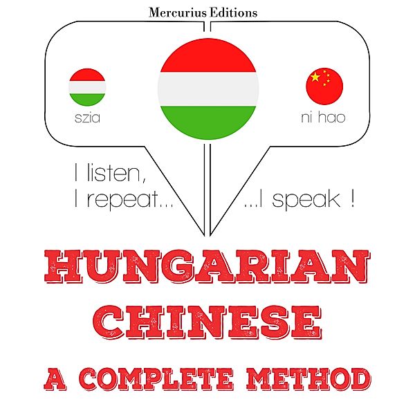 Hallgatom, megismétlem, beszélek: nyelvtanulás - Magyar - kínai: teljes módszer, JM Gardner