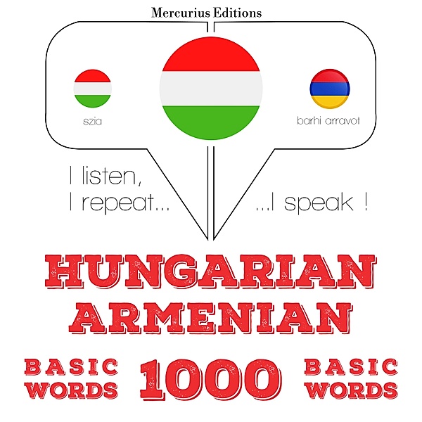 Hallgatom, megismétlem, beszélek: nyelvtanulás - Magyar - örmény: 1000 alapszó, JM Gardner