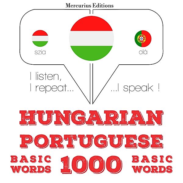 Hallgatom, megismétlem, beszélek: nyelvtanulás - Magyar - portugál: 1000 alapszó, JM Gardner