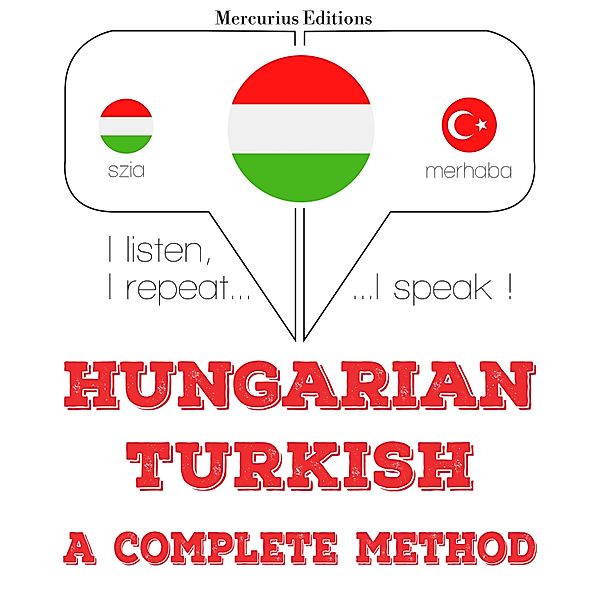 Hallgatom, megismétlem, beszélek: nyelvtanulás - Magyar - török: teljes módszer, JM Gardner