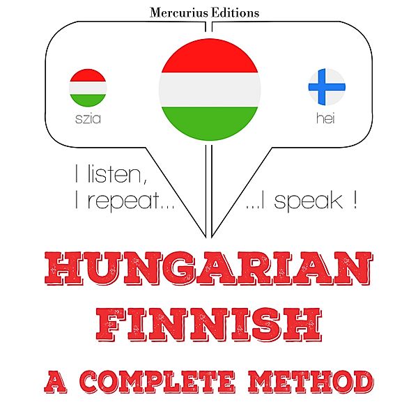 Hallgatom, megismétlem, beszélek: nyelvtanulás - Magyar - finn: teljes módszer, JM Gardner