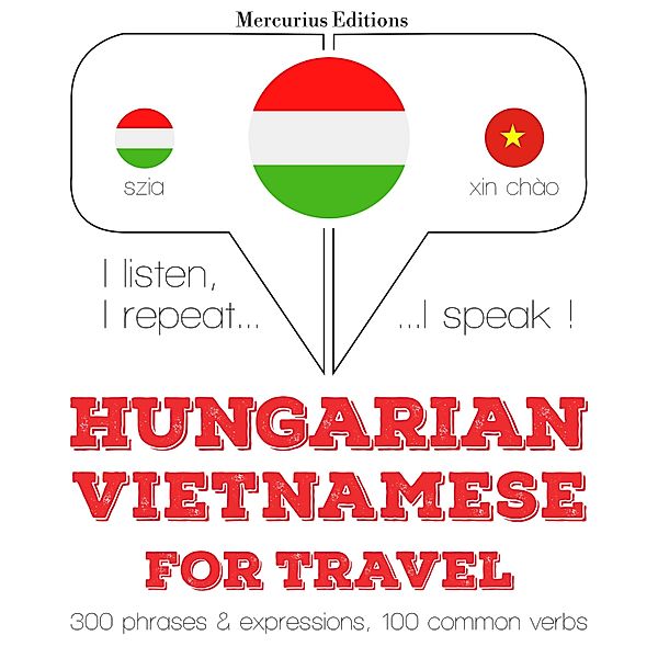 Hallgatom, megismétlem, beszélek: nyelvtanulás - Magyar - vietnami: utazáshoz, JM Gardner