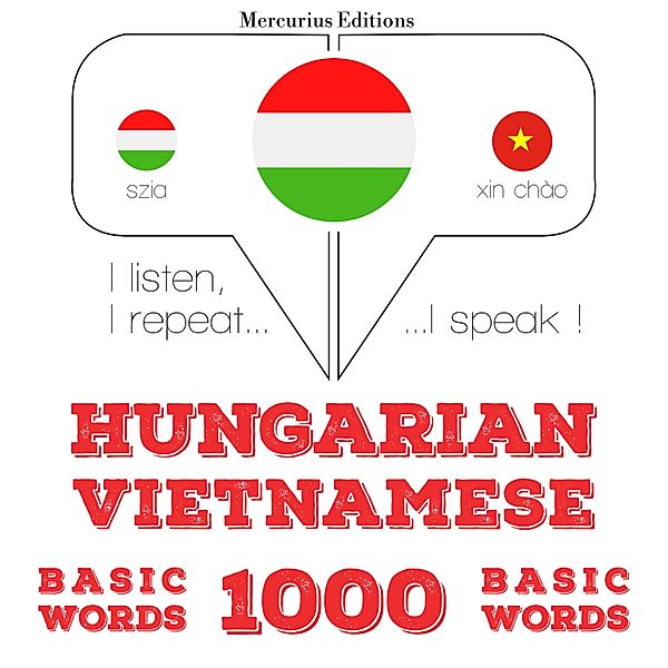 Hallgatom, megismétlem, beszélek: nyelvtanulás - Magyar - vietnami: 1000 alapszó, JM Gardner