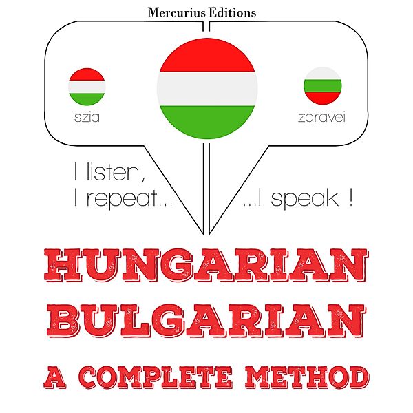 Hallgatom, megismétlem, beszélek: nyelvtanulás - Magyar - bolgár: teljes módszer, JM Gardner