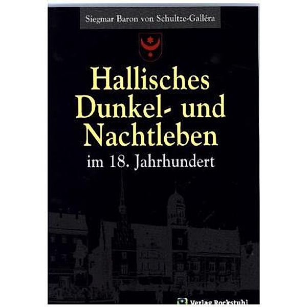 Hallisches Dunkel- und Nachtleben im 18. Jahrhundert, Siegmar Baron von Schultze-Gallera