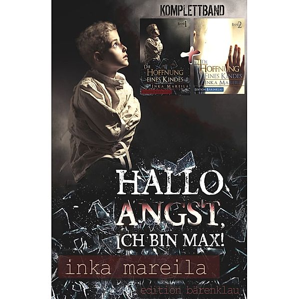 Hallo Angst, ich bin Max! Inka Mareila Komplettband - Die Hoffnung eines Kindes Band 1/2, Inka Mareila