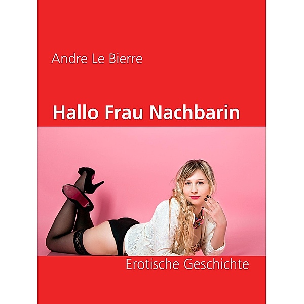 Hallo Frau Nachbarin, Andre Le Bierre
