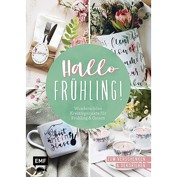 Hallo Frühling: Wunderschöne Kreativprojekte für Frühling und Ostern