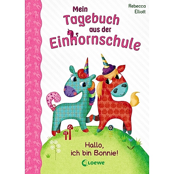 Hallo, ich bin Bonnie! / Mein Tagebuch aus der Einhornschule Bd.1, Rebecca Elliott