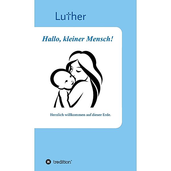 Hallo, kleiner Mensch!, . . Luther