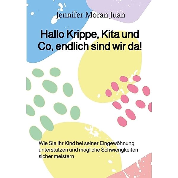 Hallo Krippe, Kita und Co, endlich sind wir da!, Jennifer Moran Juan