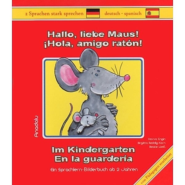 Hallo, liebe Maus! Im Kindergarten, Deutsch-Spanisch. Hola, amigo ratón! En la guarderia, Havva Engin, Birgitta Reddig-Korn, Beate Weiss