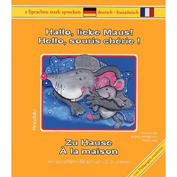 Hallo, liebe Maus! Zu Hause, Deutsch-Französisch. Hello, souris chérie! Á la maison, Havva Engin, Birgitta Reddig-Korn, Beate Weiss