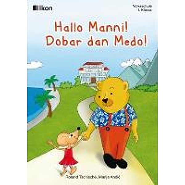 Hallo Manni! Dobar dan Medo! - Volksschule 1. Klasse, Roland Tschische, Marija Andic