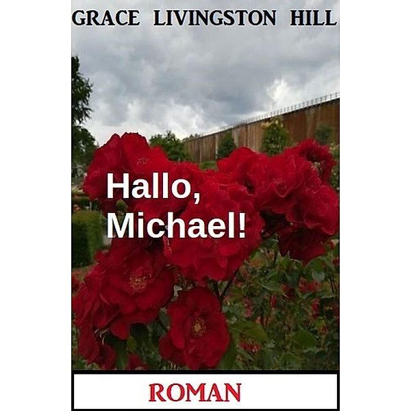 Hallo, Michael! Roman, Grace Livingston Hill