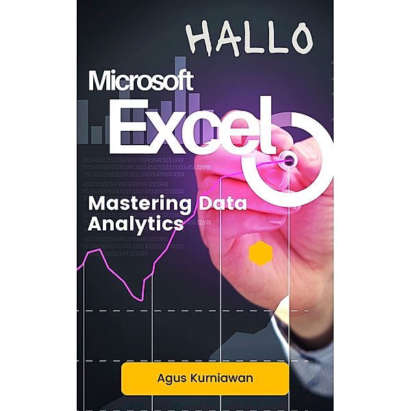 Hallo Microsoft Excel: Mastering Data Analytics, Agus Kurniawan