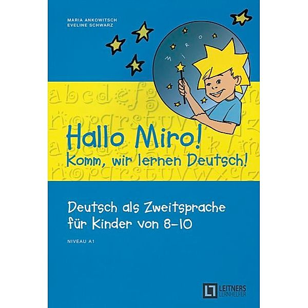 Hallo Miro! Komm, wir lernen Deutsch - Deutsch als Zweitsprache für Kinder von 8-10 - A1, Eveline Schwarz, Maria Ankowitsch