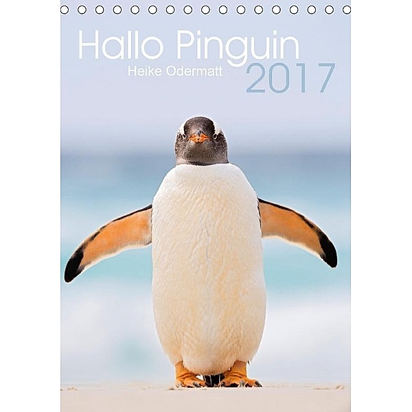 Hallo Pinguin (Tischkalender 2017 DIN A5 hoch), Heike Odermatt