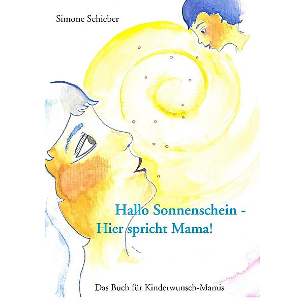 Hallo Sonnenschein - Hier spricht Mama!, Simone Schieber