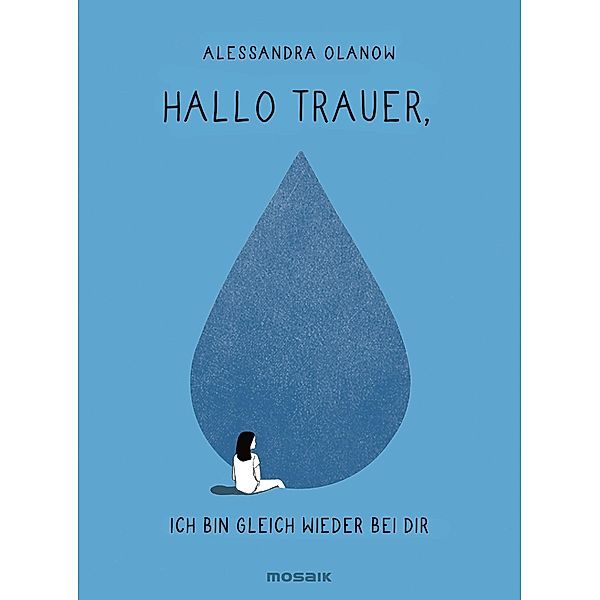 Hallo Trauer,  - ich bin gleich wieder bei dir, Alessandra Olanow