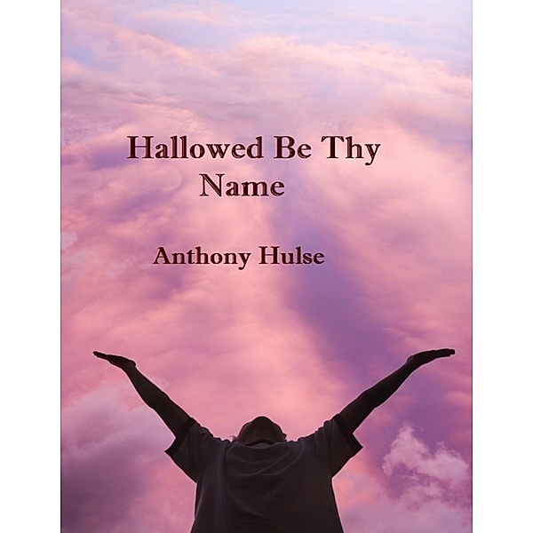 Hallowed Be Thy Name, Anthony Hulse