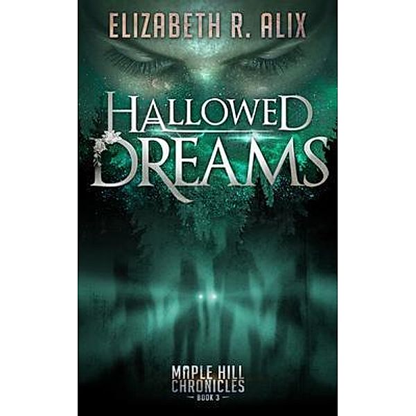 Hallowed Dreams / Maple Hill Chronicles Bd.3, Elizabeth Alix