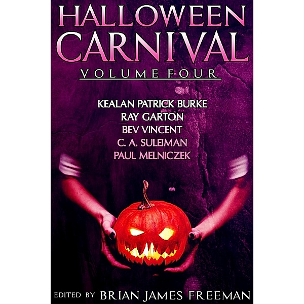 Halloween Carnival Volume 4 / Halloween Carnival Bd.4, Kealan Patrick Burke, Ray Garton, Bev Vincent, C. A. Suleiman