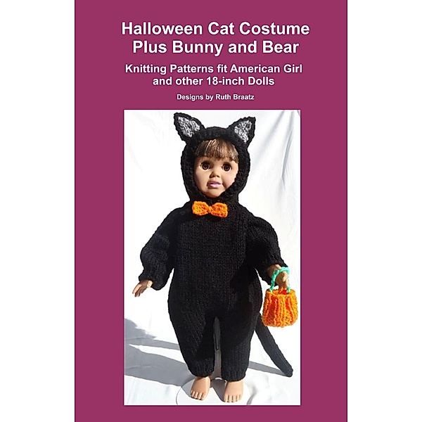 Halloween Cat Costume Plus Bunny and Bear, Knitting Patterns fit American Girl and other 18-Inch Dolls, Ruth Braatz