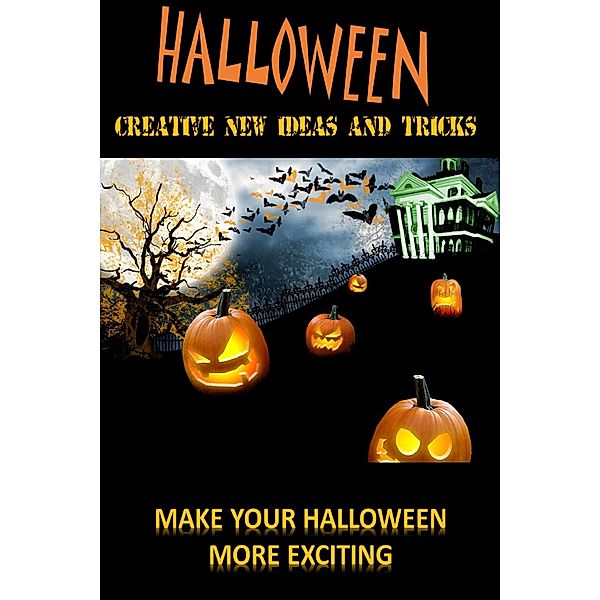 Halloween: Create New Ideas And Tricks, Jay Downs