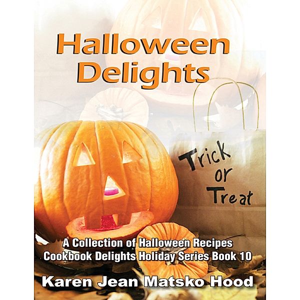 Halloween Delights Cookbook, Karen Jean Matsko Hood