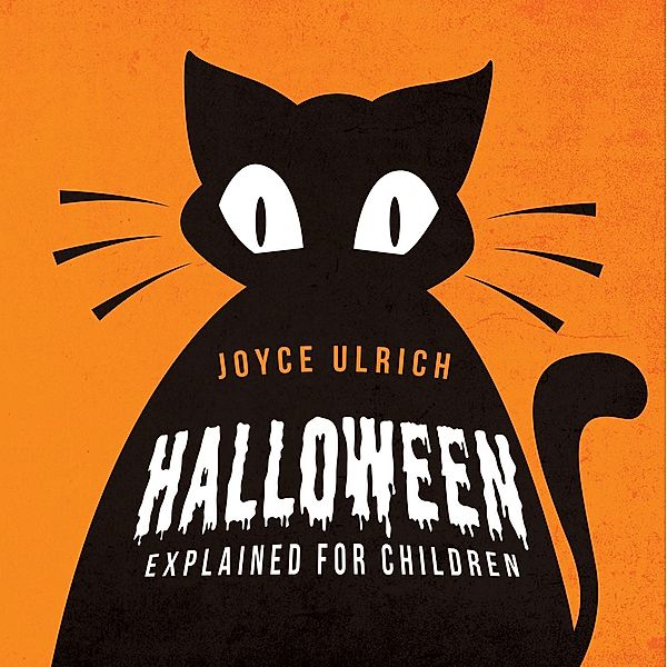 Halloween Explained For Children / Christian Faith Publishing, Inc., Joyce Ulrich