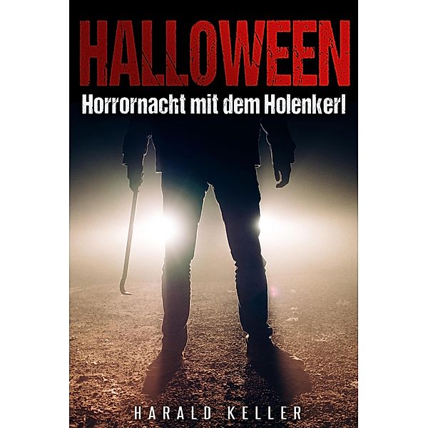 Halloween ... Horrornacht mit dem Holenkerl, Harald Keller