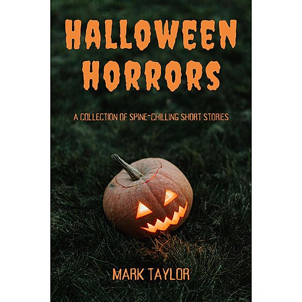 Halloween Horrors: A Collection of Spine-Chilling Short Stories, Mark Taylor