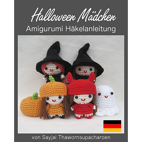 Halloween Mädchen: Amigurumi Häkelanleitung / Kleine und niedliche Amigurumi Bd.6, Sayjai Thawornsupacharoen