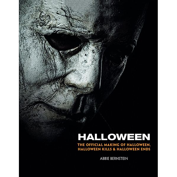 Halloween: The Official Making of Halloween, Halloween Kills and Halloween Ends, Abbie Bernstein