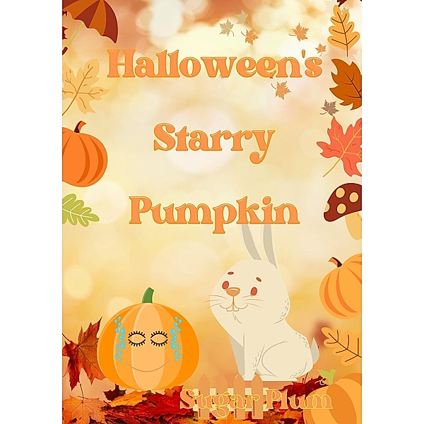 Halloween's Starry Pumpkin (The Adventures of the Pumpkin and the Rabbit, #2) / The Adventures of the Pumpkin and the Rabbit, Sugar Plum