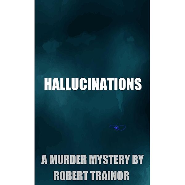 Hallucinations, Robert Trainor