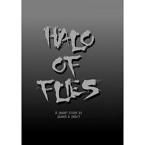 Halo Of Flies / James Pratt, James Pratt