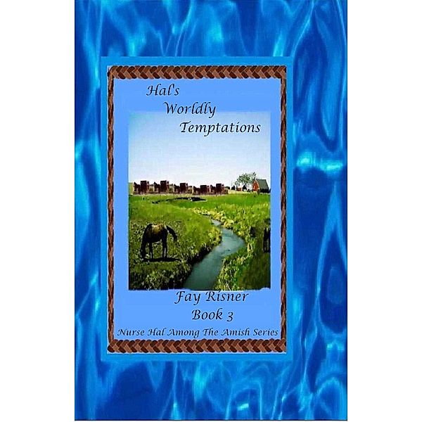 Hal's Worldly Temptations: book 3 - Nurse Hal Among The Amish, Fay Risner