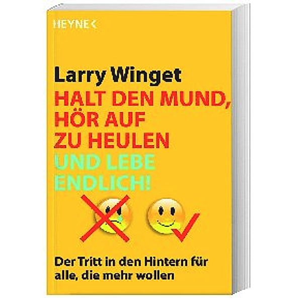 Halt den Mund, hör auf zu heulen und lebe endlich!, Larry Winget