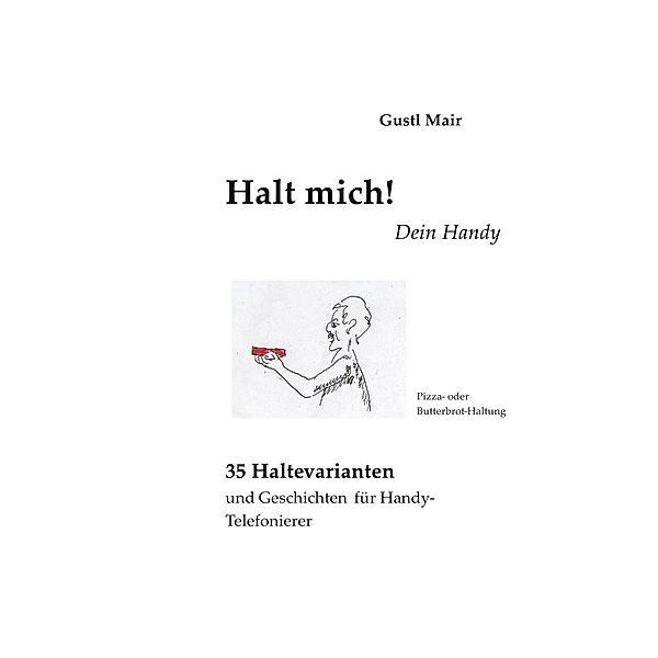 Halt mich! Dein Handy., Gustl Mair