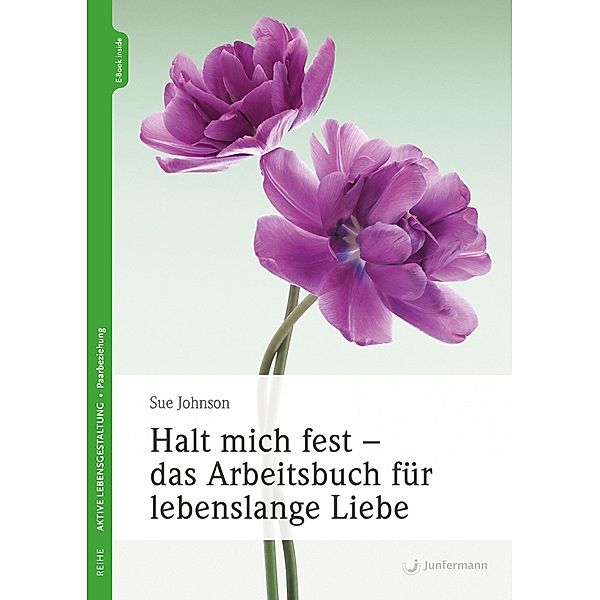 Halt mich fest - das Arbeitsbuch für lebenslange Liebe, Sue Johnson