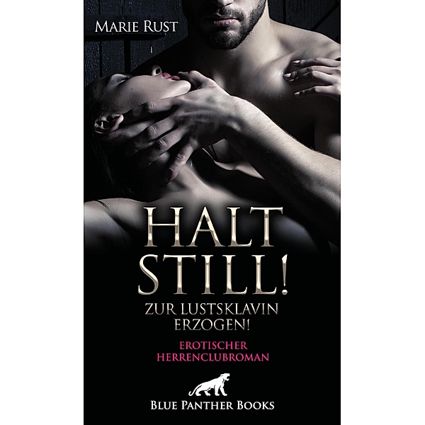 Halt still! Zur Lustsklavin erzogen! Erotischer Herrenclubroman / Erotik Romane, Marie Rust