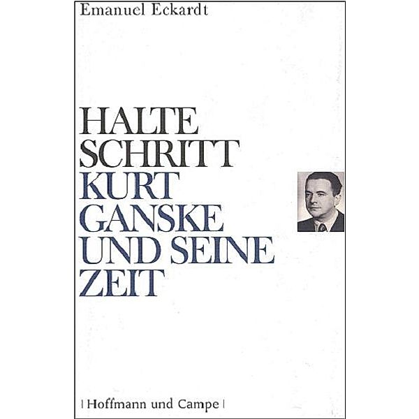 Halte Schritt - Kurt Ganske und seine Zeit, Emanuel Eckardt
